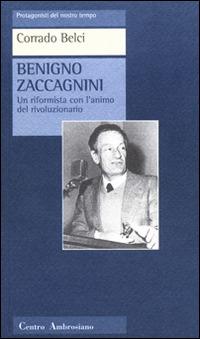 Benigno Zaccagnini. Un riformista con l'animo del rivoluzionario - Corrado Belci - Libro Centro Ambrosiano 1999, Protagonisti del nostro tempo | Libraccio.it