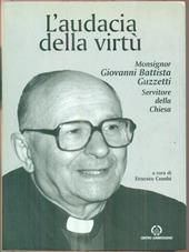 L'audacia della virtù. Monsignor Giovanni Battista Guzzetti servitore della Chiesa