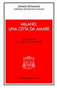 Milano, una città da amare. Discorso alla città per la vigilia di S. Ambrogio 2003 - Dionigi Tettamanzi - Libro Centro Ambrosiano 2003, Magistero dell'arcivescovo | Libraccio.it