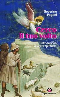Cerco il tuo volto. Introduzione alla vita spirituale - Severino Pagani - Libro Centro Ambrosiano 2003 | Libraccio.it