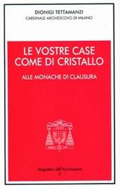 Le vostre case come di cristallo. Alle monache di clausura