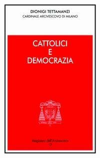 Cattolici e democrazia. Intervento alla sessione conclusiva della 44ª settimana sociale dei Cattolici Italiani - Dionigi Tettamanzi - Libro Centro Ambrosiano 2004, Magistero dell'arcivescovo | Libraccio.it