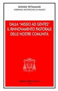 Dalla «Missio ad gentes» il rinnovamento pastorale delle nostre comunità - Dionigi Tettamanzi - Libro Centro Ambrosiano 2004, Magistero dell'arcivescovo | Libraccio.it