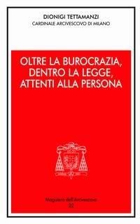 Oltre la burocrazia, dentro la legge, attenti alla persona - Dionigi Tettamanzi - Libro Centro Ambrosiano 2005, Magistero dell'arcivescovo | Libraccio.it