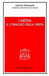 I media: il coraggio della verità - Dionigi Tettamanzi - Libro Centro Ambrosiano 2005, Magistero dell'arcivescovo | Libraccio.it