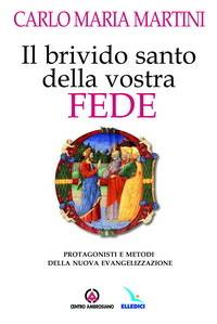 Il brivido santo della vostra fede. Protagonisti e metodi della nuova evangelizzazione - Carlo Maria Martini - Libro Centro Ambrosiano 2005 | Libraccio.it