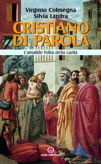 Cristiano di parola. L'amabile follia della carità - Virginio Colmegna, Silvia Landra - Libro Centro Ambrosiano 2005 | Libraccio.it