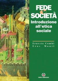 Fede e società. Introduzione all'etica sociale - Ernesto Combi, Eros Monti - Libro Centro Ambrosiano 2005 | Libraccio.it