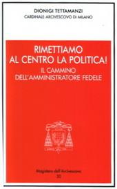 Rimettiamo al centro la politica! Il cammino dell'amministratore fedele