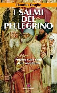 I salmi del pellegrino. Pregare con i canti delle ascensioni - Claudio Doglio - Libro Centro Ambrosiano 2007 | Libraccio.it