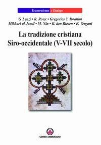 La tradizione cristiana siro-occidentale (V-VII secolo)  - Libro Centro Ambrosiano 2007, Ecumenismo e dialogo | Libraccio.it