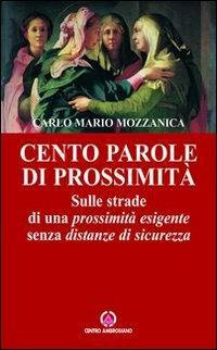 Cento parole di prossimità. Sulle strade di una prossimità esigente senza distanze di sicurezza - Carlo M. Mozzanica - Libro Centro Ambrosiano 2007 | Libraccio.it