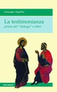 La testimonianza prima del «dialogo» e oltre - Giuseppe Angelini - Libro Centro Ambrosiano 2008 | Libraccio.it