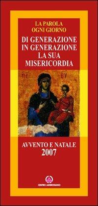 Di generazione in generazione la sua misericordia. Avvento e Natale 2007  - Libro Centro Ambrosiano 2007, La parola ogni giorno | Libraccio.it