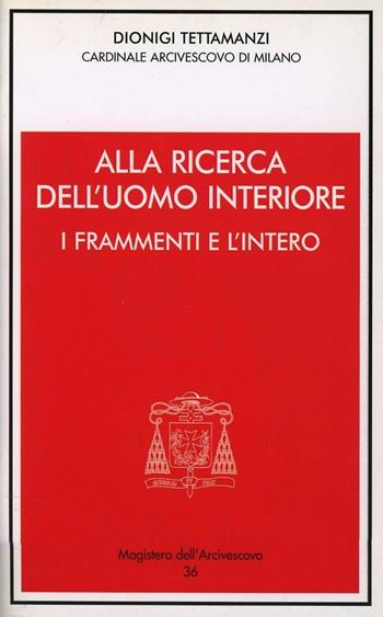 Alla ricerca dell'uomo interiore. I frammenti e l'intero. Incontro con gli amministratori locali - Dionigi Tettamanzi - Libro Centro Ambrosiano 2008, Magistero dell'arcivescovo | Libraccio.it
