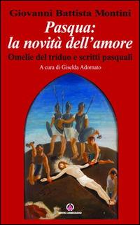 Pasqua: la novità dell'amore. Omelie del triduo e scritti pasquali - Paolo VI - Libro Centro Ambrosiano 2010 | Libraccio.it