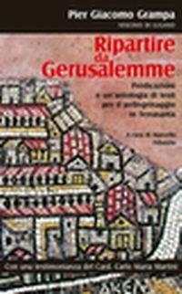 Ripartire da Gerusalemme. Predicazioni e un'antologia di testi per il pellegrinaggio in Terrasanta - Pier Giacomo Grampa - Libro Centro Ambrosiano 2008 | Libraccio.it