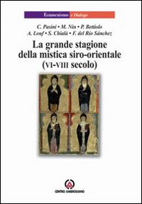 La grande stagione della mistica siro-orientale (VI-VIII secolo)  - Libro Centro Ambrosiano 2010, Ecumenismo e dialogo | Libraccio.it