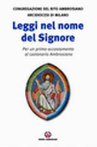 Leggi nel nome del Signore. Per un primo accostamento al lezionario ambrosiano  - Libro Centro Ambrosiano 2008 | Libraccio.it