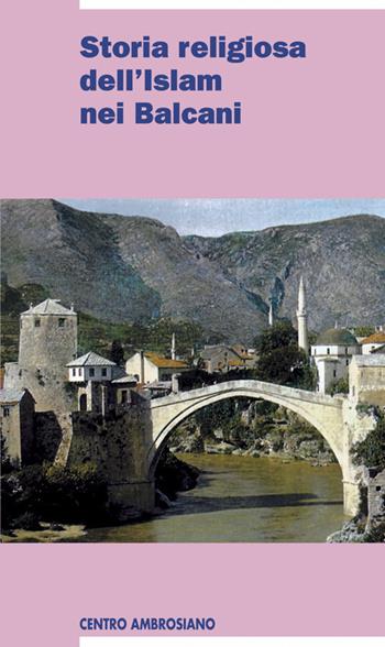 Storia religiosa dell'islam nei Balcani  - Libro Centro Ambrosiano 2008, Europa ricerche | Libraccio.it