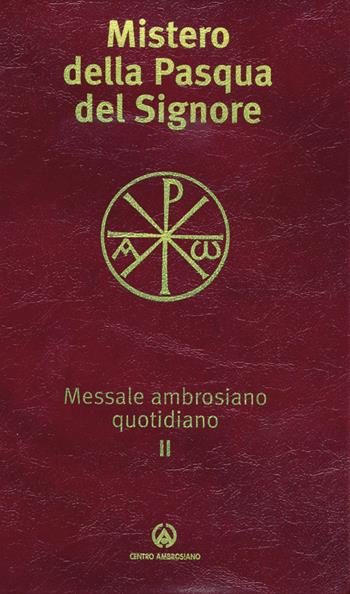 Messale ambrosiano quotidiano. Vol. 2: Mistero della Pasqua del Signore  - Libro Centro Ambrosiano 2009 | Libraccio.it