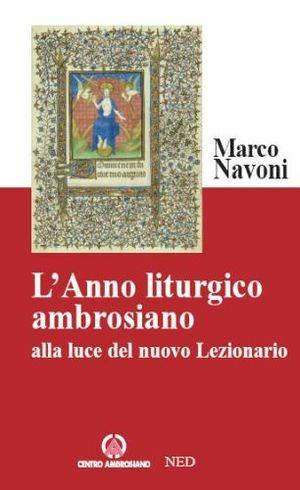 L'anno liturgico ambrosiano alla luce del nuovo lezionario - Marco Navoni - Libro Centro Ambrosiano 2008 | Libraccio.it