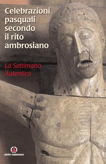 Celebrazioni pasquali secondo il rito ambrosiano. La settimana autentica  - Libro Centro Ambrosiano 2009 | Libraccio.it