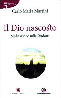 Il Dio nascosto. Meditazione sulla Sindone - Carlo Maria Martini - Libro Centro Ambrosiano 2015 | Libraccio.it