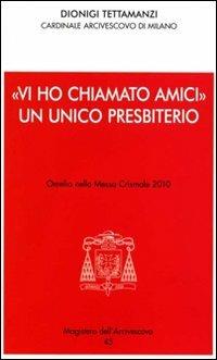 «Vi ho chiamato amici». Un unico presbiterio. Omelia nella messa crismale 2010 - Dionigi Tettamanzi - Libro Centro Ambrosiano 2010, Magistero dell'arcivescovo | Libraccio.it