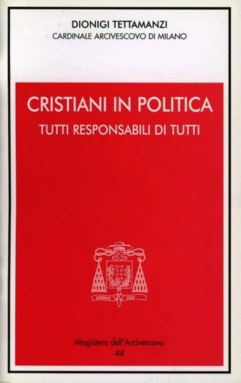 Cristiani in politica. Tutti responsabili di tutti - Dionigi Tettamanzi - Libro Centro Ambrosiano 2010, Magistero dell'arcivescovo | Libraccio.it