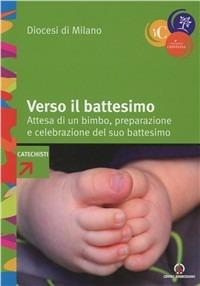 Verso il battesimo. Attesa di un bimbo, preparazione e celebrazione del suo battesimo  - Libro Centro Ambrosiano 2011, Iniziazione cristiana | Libraccio.it