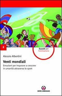 Venti mondiali. Emozioni per imparare a crescere in umanità attraverso lo sport - Alessio Albertini - Libro Centro Ambrosiano 2010, Sussidi per l'animazione | Libraccio.it