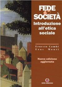 Fede e società. Introduzione all'etica sociale - Ernesto Combi, Eros Monti - Libro Centro Ambrosiano 2011 | Libraccio.it