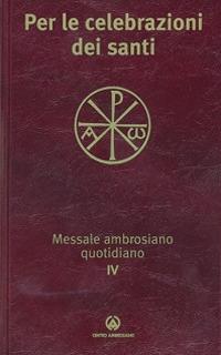 Messale ambrosiano quotidiano. Vol. 4: Per le celebrazioni dei santi  - Libro Centro Ambrosiano 2017 | Libraccio.it