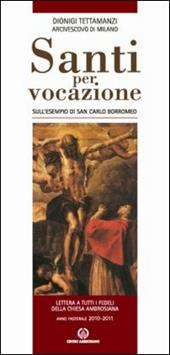 Santi per vocazione. Sull'esempio di San Carlo Borromeo. Lettera a tutti i fedeli della Chiesa Ambrosiana. Anno Pastorale 2010-2011