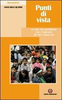 Punti di vista. La mia vita quotidiana con i migranti: gli altri siamo noi - Giancarlo Quadri - Libro Centro Ambrosiano 2011, Missioni | Libraccio.it