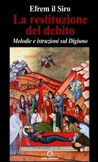 La restituzione del debito. Melodie e istruzioni sul digiuno - Efrem (sant') - Libro Centro Ambrosiano 2011 | Libraccio.it
