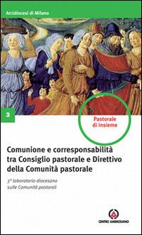 Comunione e corresponsabilità tra consiglio pastorale e direttivo della comunità pastorale  - Libro Centro Ambrosiano 2011, Pastorale d'insieme | Libraccio.it