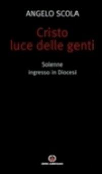 Cristo luce delle genti. Solenne ingresso in Diocesi - Angelo Scola - Libro Centro Ambrosiano 2011 | Libraccio.it