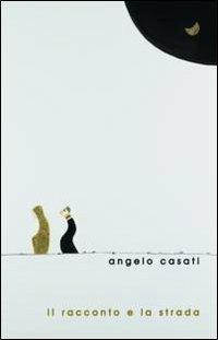 Il racconto e la strada. Commento al lezionario festivo secondo il rito ambrosiano. Anno liturgico B - Angelo Casati - Libro Centro Ambrosiano 2011 | Libraccio.it