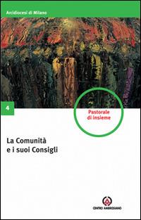 La comunità e i suoi consigli  - Libro Centro Ambrosiano 2011, Pastorale d'insieme | Libraccio.it