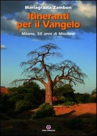 Itineranti per il Vangelo. Milano, 50 anni di missione - Mariagrazia Zambon - Libro Centro Ambrosiano 2011 | Libraccio.it