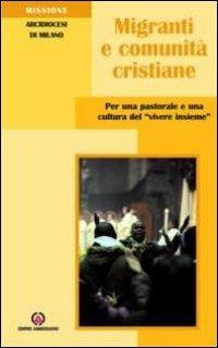 Migranti e comunità cristiane. Per una pastorale e una culttura del «vivere insieme»  - Libro Centro Ambrosiano 2011 | Libraccio.it