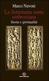 La Settimana santa ambrosiana. Storia e spiritualità