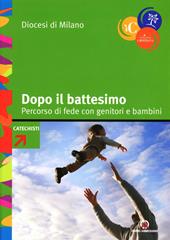 Dopo il battesimo. Percorso di fede con genitori e bambini 0-6 anni. Con strumenti formativi e schemi per gli incontri