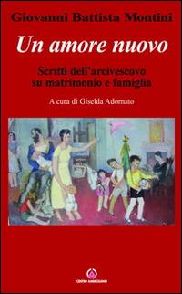 Un amore nuovo. Scritti dell'arcivescovo su matrimonio e famiglia - Paolo VI - Libro Centro Ambrosiano 2012 | Libraccio.it