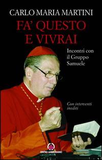 Fa' questo e vivrai. Incontri con il Gruppo Samuele - Carlo Maria Martini - Libro Centro Ambrosiano 2013 | Libraccio.it