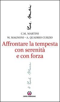 Affrontare la tempesta con serenità e con forza. L'attenzione al sociale e al lavoro nel magistero di Carlo Maria Martini - Carlo Maria Martini - Libro Centro Ambrosiano 2014, La dimensione contemplativa della vita | Libraccio.it