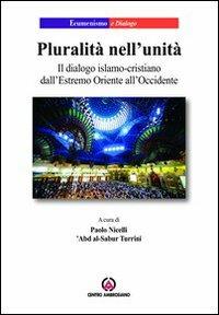 Pluralità nell'unità. Il dialogo islamo-cristiano dall'Estremo Oriente all'Occidente  - Libro Centro Ambrosiano 2014, Ecumenismo e dialogo | Libraccio.it