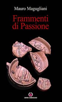 Frammenti di passione - Mauro Magugliani - Libro Centro Ambrosiano 2014, Spiritualità | Libraccio.it